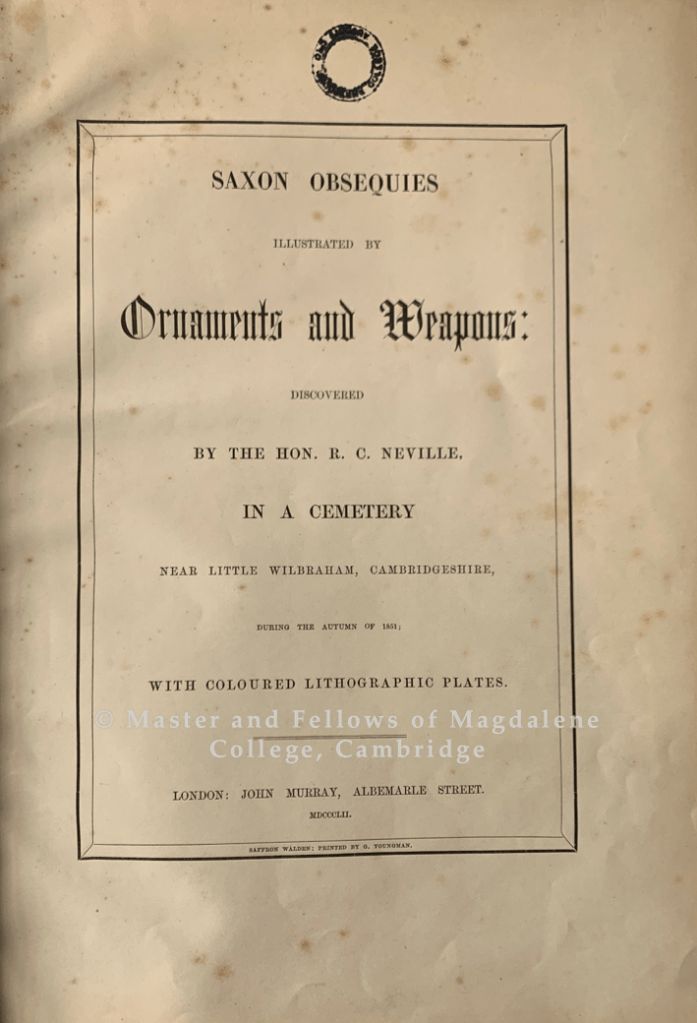 Title page of Saxon obsequies illustrated by ornaments and weapons discovered by the Hon. R.C. Neville, in a cemetery near Little Wilbraham, Cambridgeshire, during the autumn of 1851